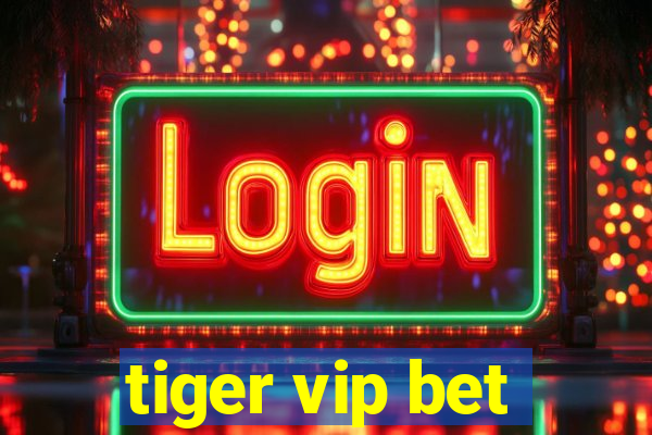 tiger vip bet